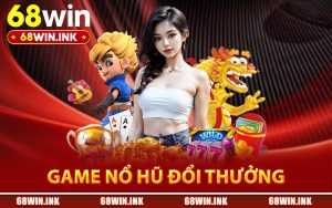 Game Nổ Hũ Đổi Thưởng